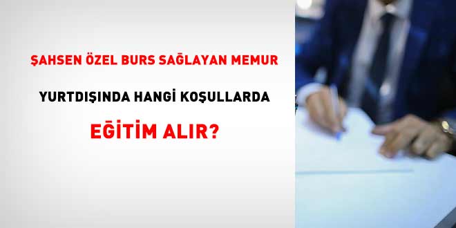 Şahsen özel burs sağlayan memur yurtdışında hangi şartlarda eğitim alır?